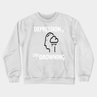 Depression is like drowning Crewneck Sweatshirt